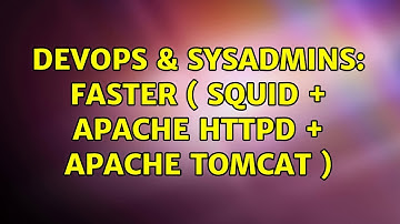 DevOps & SysAdmins: faster ( squid + apache httpd + apache tomcat )