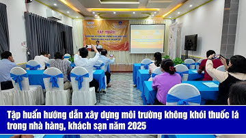 Tập huấn hướng dẫn xây dựng môi trường không khói thuốc lá trong nhàhàng, khách sạn năm 2025