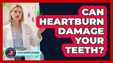Can Heartburn Damage Your Teeth? - Ulcer Support Network