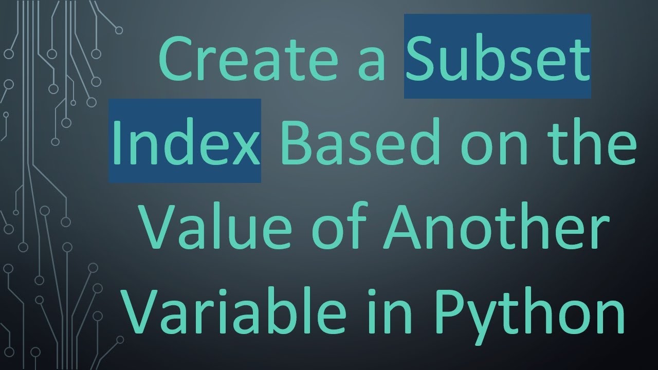 Create a Subset Index Based on the Value of Another Variable in Python ...