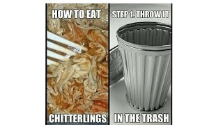 Stop eating chitterlings