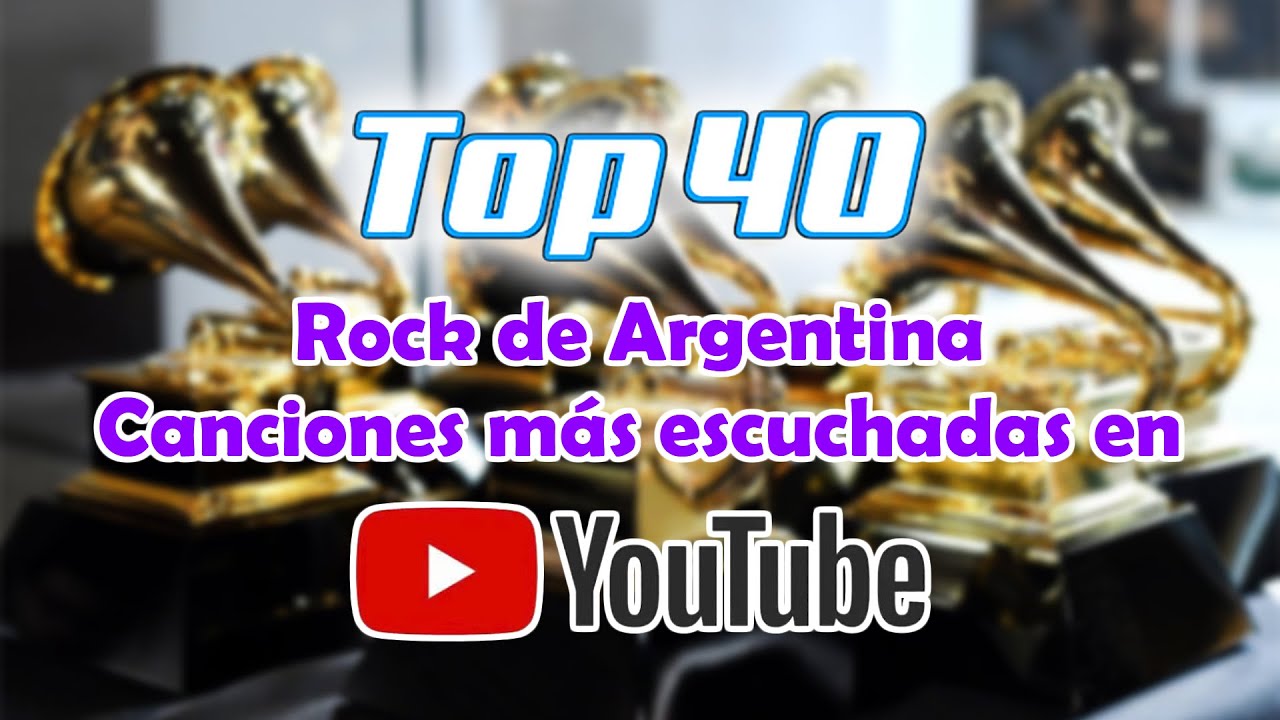 Top 40 - rock de Argentina - canciones más escuchadas en Youtube - YouTube