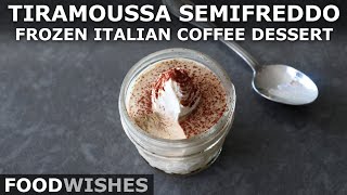 Tiramoussa Semifreddo - Frozen Italian Coffee Dessert - Food Wishes