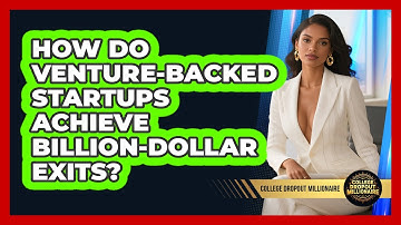 How Do Venture-backed Startups Achieve Billion-dollar Exits? - College Dropout Millionaire