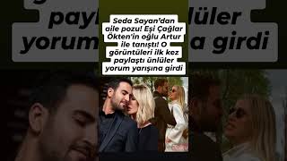 Seda Sayandan Aile Pozu Eşi Çağlar Öktenin Oğlu Artur Ile Tanıştı O Görüntüleri Ilk Kez