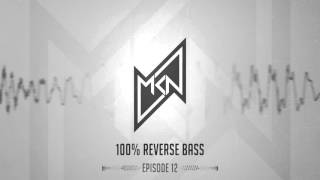 MKN | 100% Reverse Bass | Episode 12