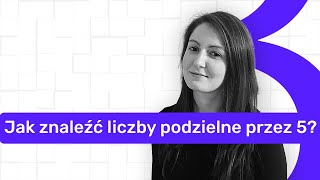 Jak Znaleźć Liczbę Podzielną Przez 5?