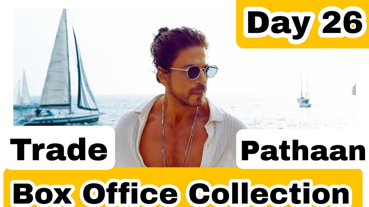 Pathaan Box Office Collection Day 26 As Per Trade