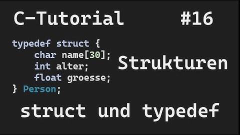 C-Programmierung #16 - Strukturen (struct und typedef)
