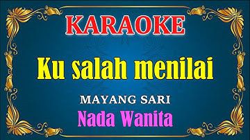 KUSALAH MENILAI - Mayang sari [ KARAOKE ] Nada Wanita