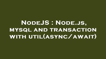 NodeJS : Node.js, mysql and transaction with util(async/await)