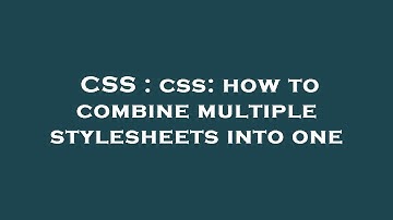CSS : css: how to combine multiple stylesheets into one
