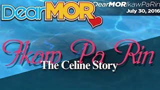 Dear MOR: "Ikaw Pa Rin" The Celine Story 07-30-16 screenshot 4