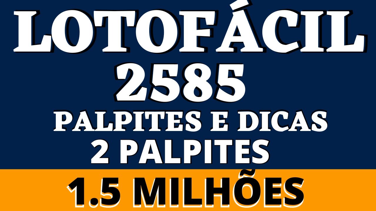 LOTOFÁCIL 2585 PALPITES E DICAS 2 PALPITES 1 5 MILHÕES