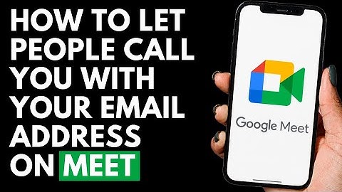 How To Let People Call You With Your Email Address on Google Meet