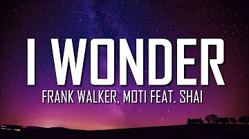 Frank Walker, MOTi - I Wonder (Lyrics) feat. Shai | Just Flexin'