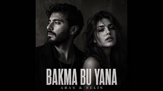 Aras & Selin - Bakma Bu Yana 