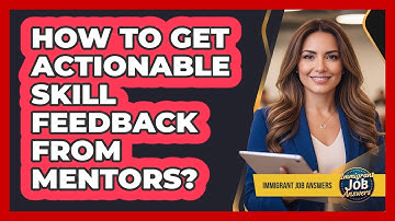 How To Get Actionable Skill Feedback From Mentors?