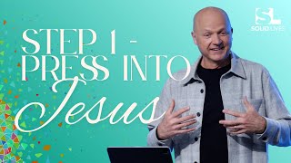 Step 1 – Press Into Jesus | Jerry Dirmann
