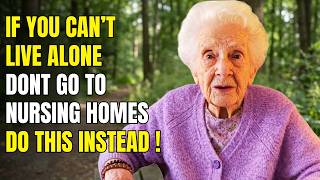I’m 83. If You Can’t Live Alone, Don’t Go To Nursing Homes. Do This Instead