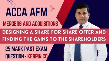 🔍 ACCA AFM Mergers and Acquisitions | Share for share | Gain to shareholders | 25 mark past exam Q