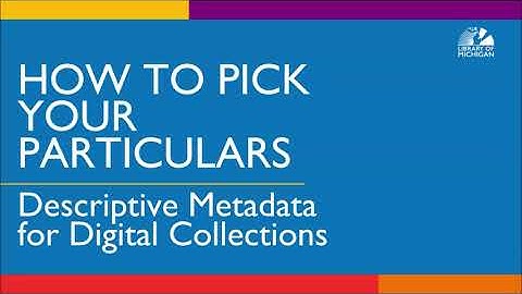 How to Pick Your Particulars Descriptive Metadata for Digital Collection with Marianne Swierenga
