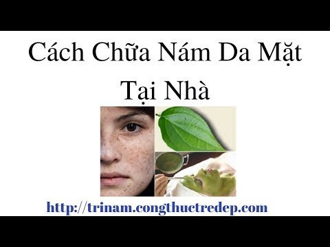 Cách Chữa Nám Da Mặt Tại Nhà | Bí Quyết Trị Nám Hiệu Quả Nhất