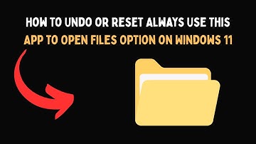 How to Undo or Reset Always Use This App to Open Files Option on Windows 11