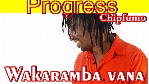 PROGRESS CHIPFUMO -WAKARAMBA VANA -Official Video