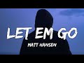 Matt Hansen - Let Em Go (Lyrics)