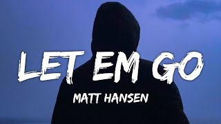 Matt Hansen - Let Em Go (Lyrics)