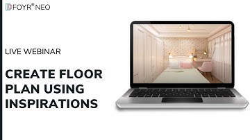 Foyr Neo Webinars : How To Create Floor Plans & Design Faster Using Inspirations