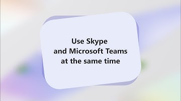 How to use Skype and Microsoft Teams at the same time? | Skype Migration