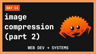 🦀 Image compression in Rust (part 2) – web dev ➜ systems engineering (day 13)