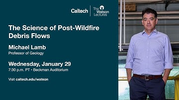 The Science of Post-Wildfire Debris Flows - Michael Lamb