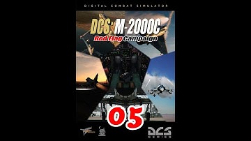 DCS World - M2000c - Campagne RED FLAG - Mission 05