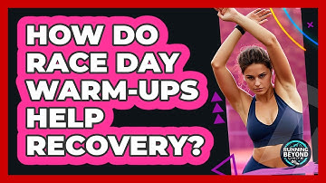 How Do Race Day Warm-ups Help Recovery? - Running Beyond Limits