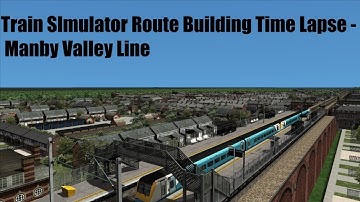 Train Simulator Route Building time lapse - Manby Valley Line