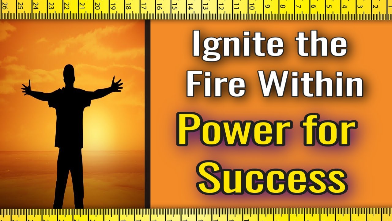 Ignite the Fire Within : Unleashing Your Power for Success - YouTube