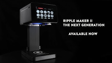 Introducing the Ripple Maker II