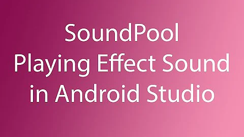 SoundPool - Playing Effect Sound in Android Studio