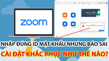 Cách sửa lỗi đúng id, mật khẩu nhưng báo sai | Sửa triệt để lỗi This meeting id is not valid