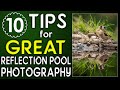 10 tips for getting GREAT Reflection Pool Photographs