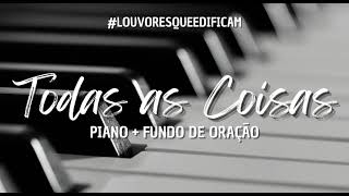 TODAS AS COISAS - Versão Piano + Fundo de oração [Cover Fernandinho]