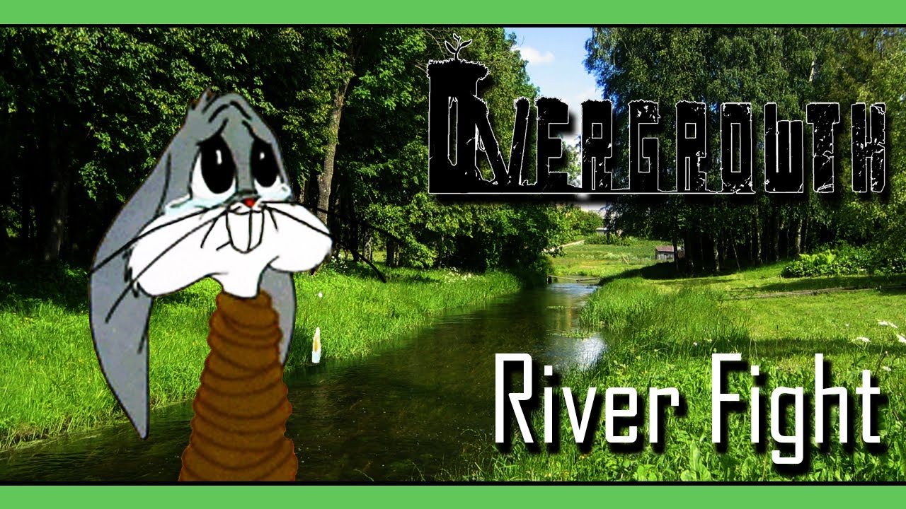 Zalzar plays: Overgrowth (River Fight) - CRY ME A RIVER!