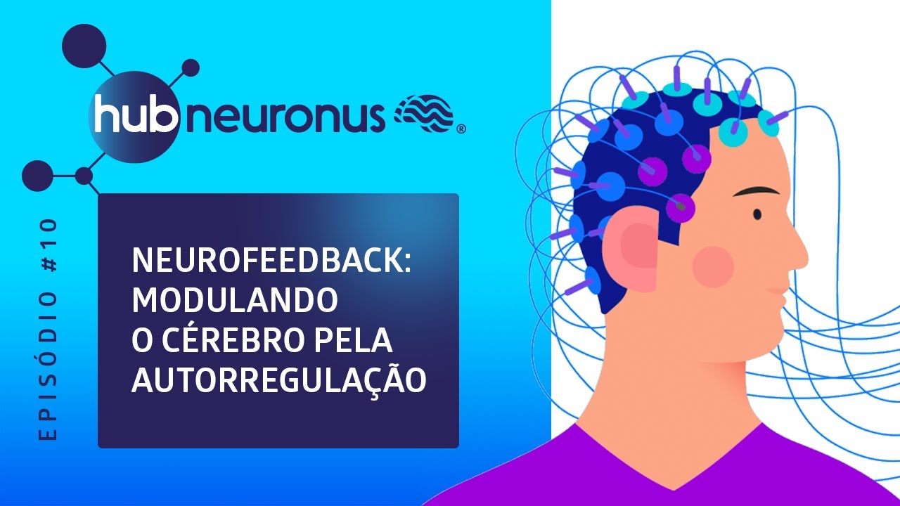 Hub Neuronus #10 | Neurofeedback: Modulando a atividade cerebral pela autorregulação