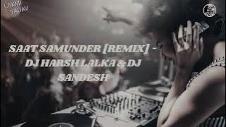 SAAT SAMUNDER [REMIX] - DJ HARSH LALKA & DJ SANDESH || LAXMI YADAV ||