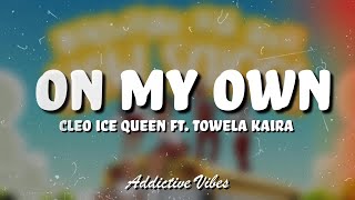 Cleo Ice Queen Ft. Towela Kaira – On My Own (Lyrics)