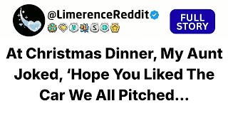 At Christmas Dinner, My Aunt Joked, ‘Hope You Liked The Car We All Pitched... - Best Reddit Stories.