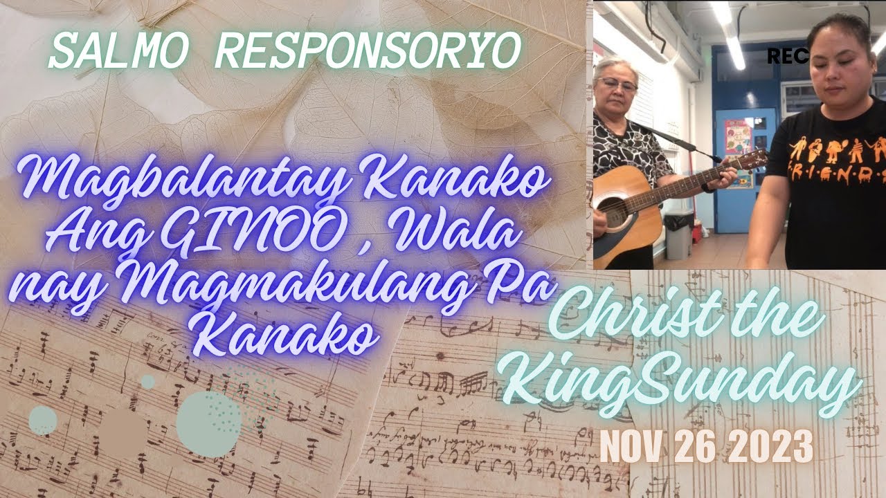 NOv 26 2023 Christ the King Sunday Salmo Responsoryo “Magbalantay Kanako Ang GINOO, Wala Nay ..,,
